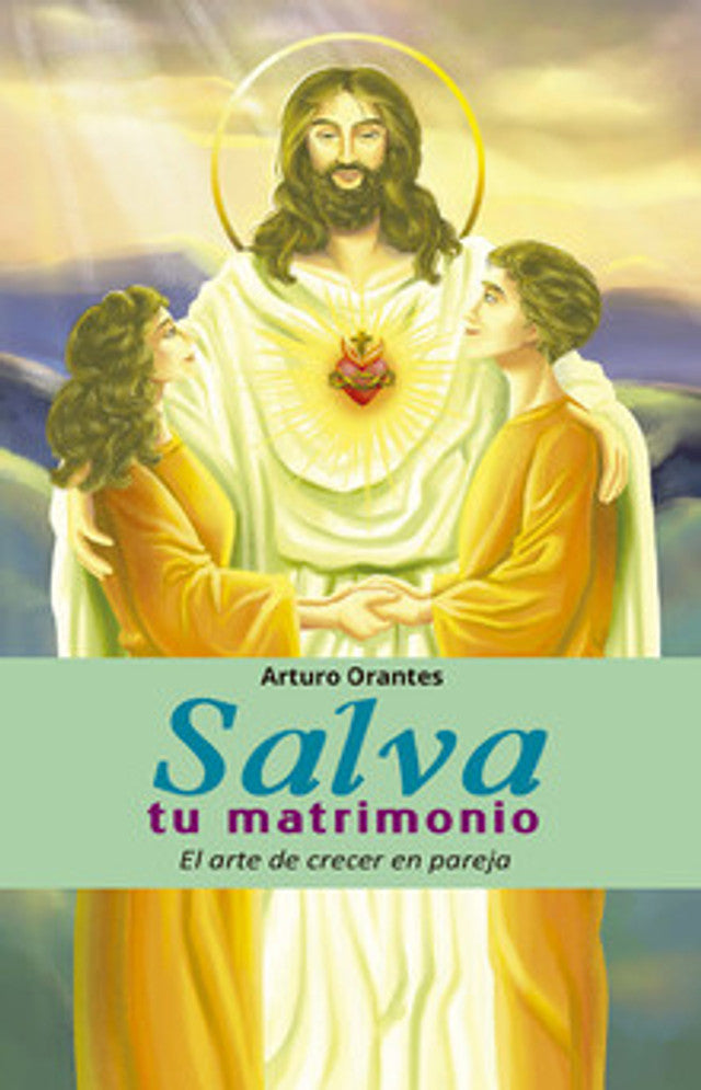 Salva tu matrimonio - Arturo Orantes