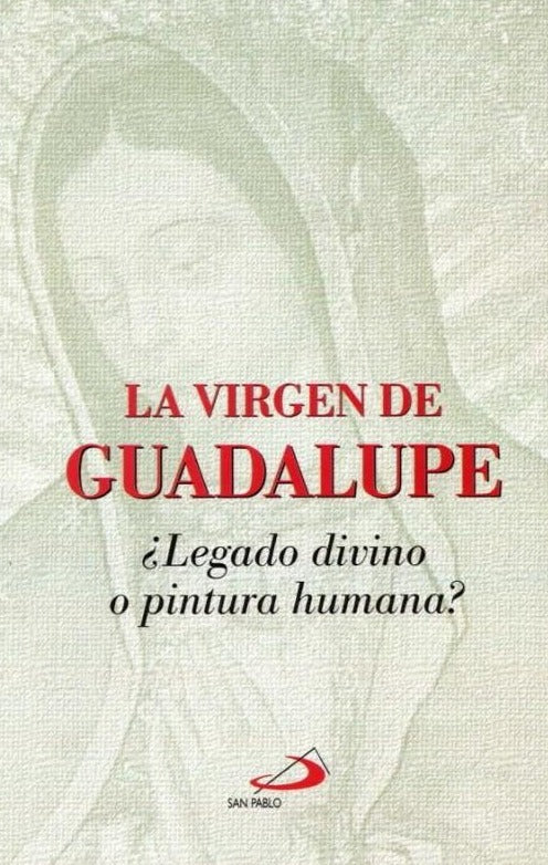Libro: La Virgen de Guadalupe ¿Legado divino o pintura humana?