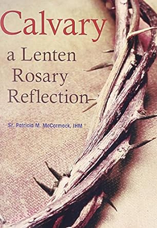Book: Calvary a Lenten rosary reflection - Sr. Patricia M.McCormack