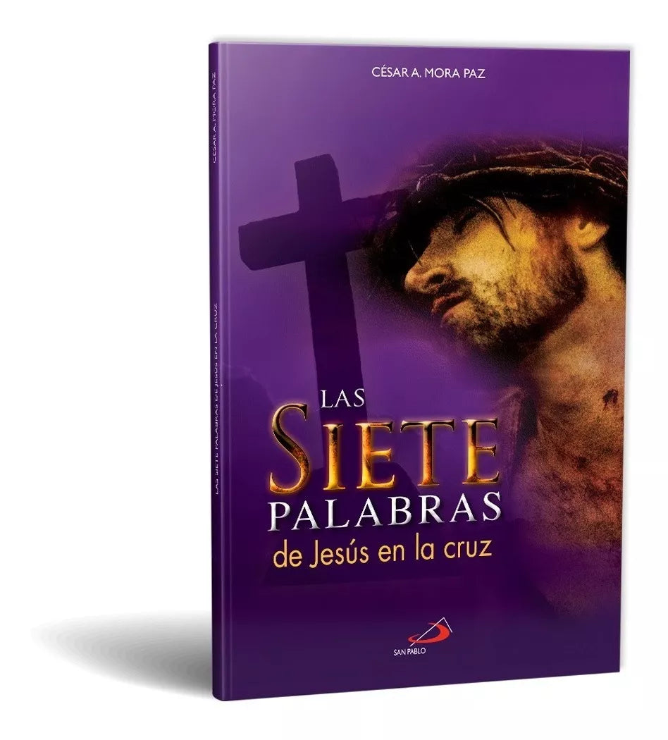 Las 7 palabras de Jesús en la cruz-César A. Mora Paz