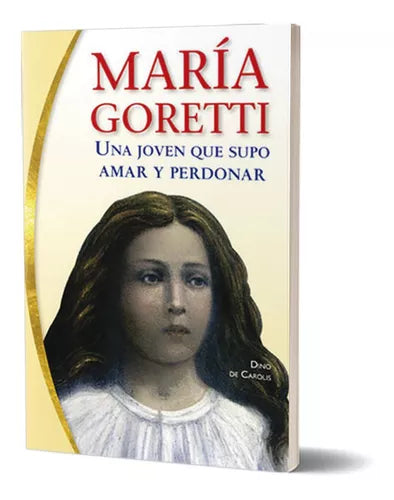 Libro: Maria Goretti Una joven que supo amar y perdonar - Dino de Carolis