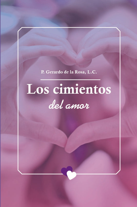 Los cimientos del amor- P. Gerardo de la Rosa (SMM)