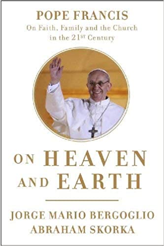 On Heaven and Earth - Jorge Mario Bergoglio