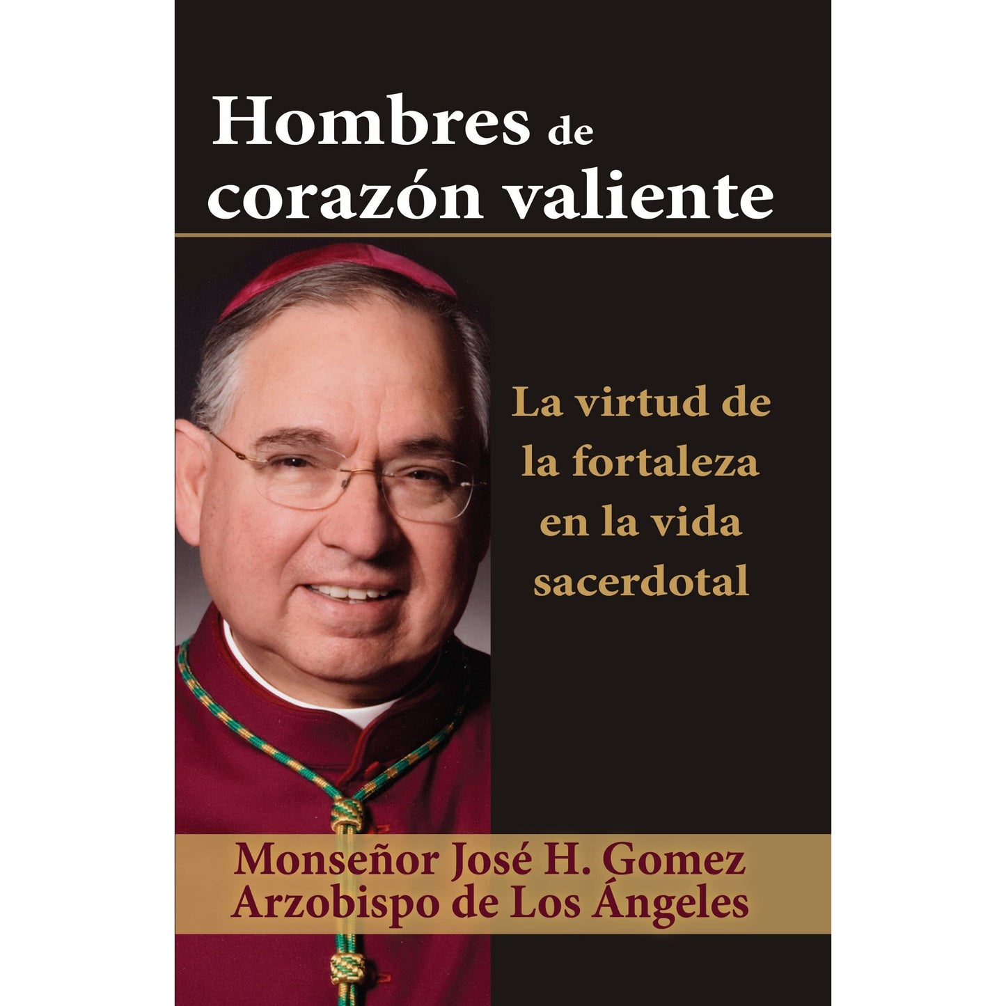 Libro: Hombres de Corazón valiente - Monseñor Jose H. Gomez