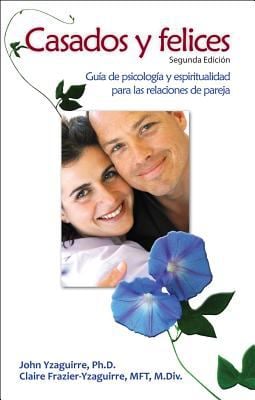 Libro: Casados y felices - John Yzaguirre, Ph.D y Claire Frazier-Yzaguirre,MFT, M Div.