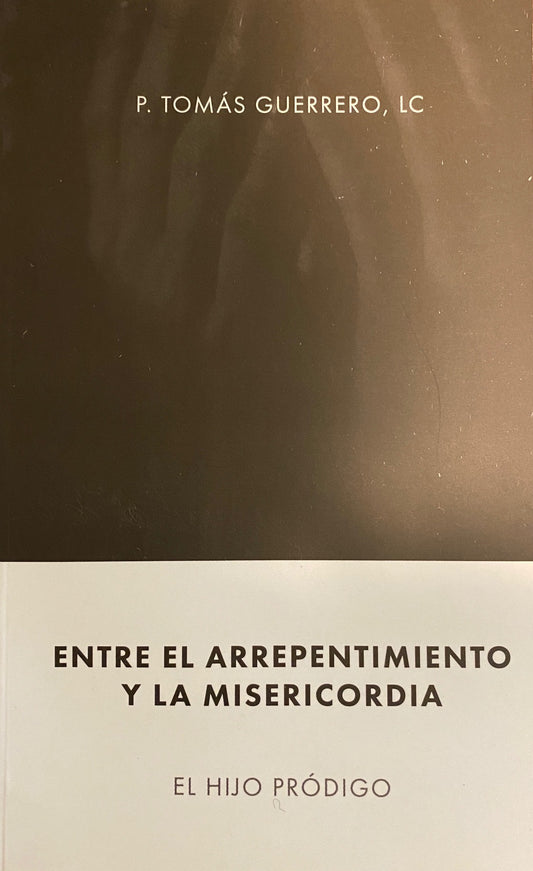 Libro: Entre el Arrepentimiento y la Misericordia - P. Tomás Guerrero, L.C.