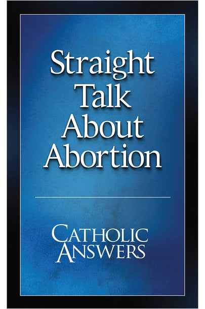 Book:Straight talk about abortion - Catholic Answers