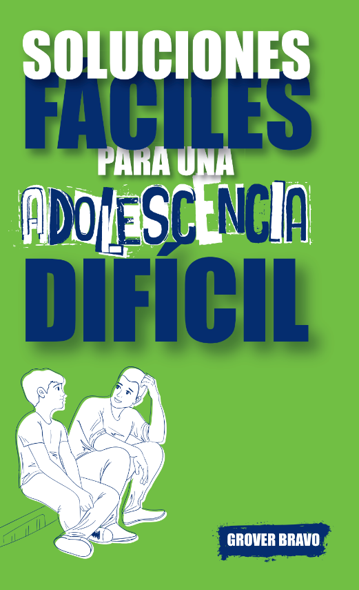 Libro: Soluciones faciles para una adoloscencia dificil- Grover Bravo M.F.T.