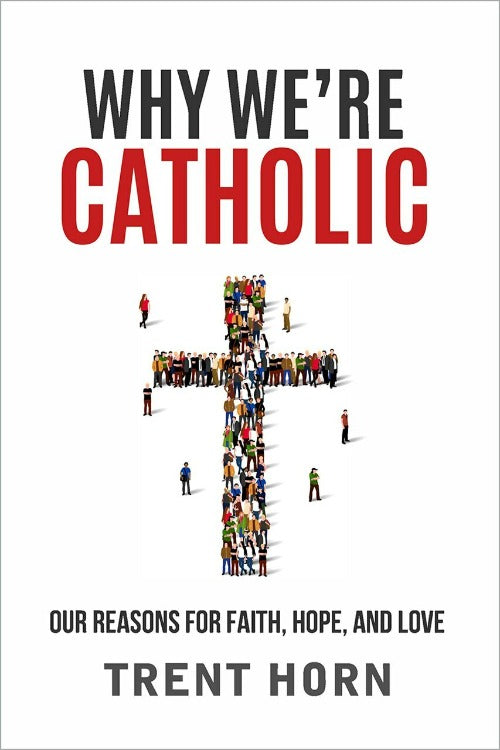 Why we are catholic - Trent Horn
