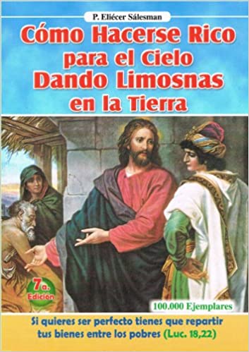 En Santa Maria del Monte nuestra meta es evangelizar y nuestros productos nos ayudan a hacerlo, por eso te presentamos este libro Como hacerse rico para el cielo dando limosnas en la tierra de P. Eliécer Sálesman Disfrútalo y ayúdanos a  llevar el mensaje de Cristo.  Nuestros productos hablan por sí solos