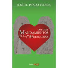 Libro:Los Diez Mandamientos de la Misericordia José H Prado