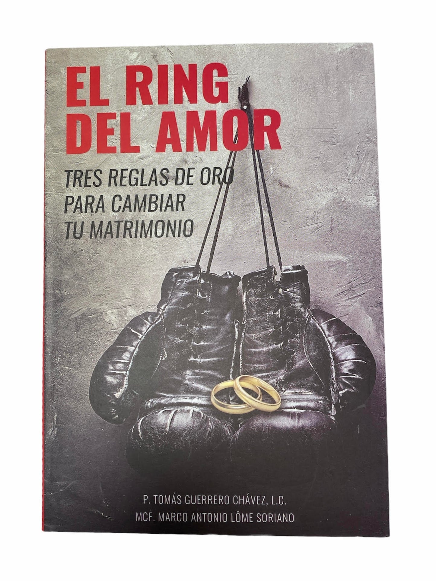 Libro: El Ring del Amor - P. Tomás Guerrero, L.C./ Marco Antonio Lome Soriano MCF