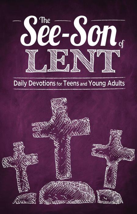 The See-Son of Lent: Daily Devotions for Teens and Young Adults